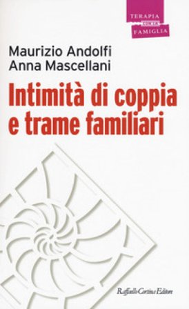 Intimità di coppia e trame familiari Maurizio Andolfi