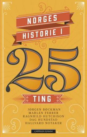 Norges historie i 25 ting - Bok av Ragnhild Hutchison, Hallvard Notaker, m.fl. - Pocket