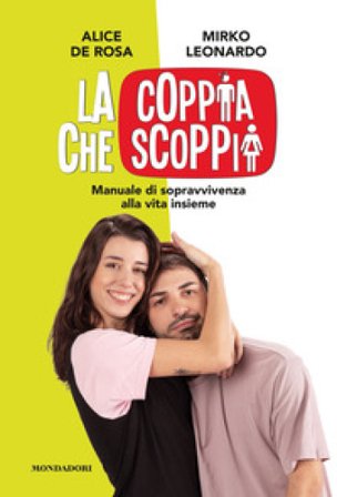 La coppia che scoppia. Manuale di sopravvivenza alla vita insieme Alice De Rosa