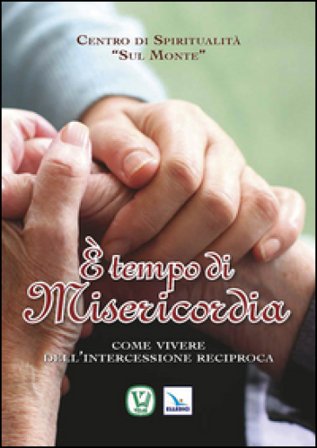 È tempo di misericordia. Come vivere dell'intercessione reciproca