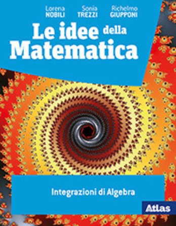 Le idee della matematica. Integrazioni di algebra. Per le Scuole superiori. Con e-book. Con espansione online Lorena Nobili