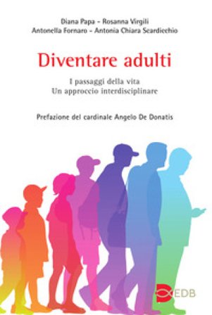 Diventare adulti. I passaggi della vita. Un approccio interdisciplinare Diana Papa