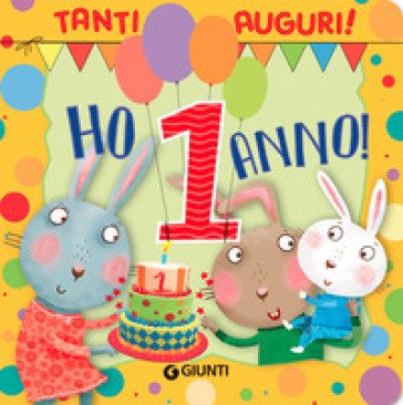 Ho 1 anno! Tanti auguri! Ediz. a colori Silvia D'Achille