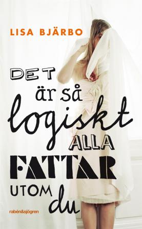 Det är så logiskt, alla fattar utom du - Bok av Lisa Bjärbo - Pocket
