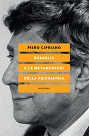 Basaglia e le metamorfosi della psichiatria Piero Cipriano