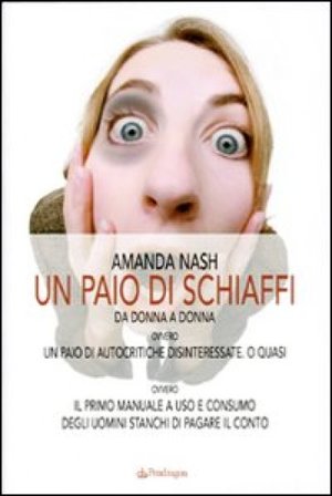 Un paio di schiaffi. Da donna a donna ovvero un paio di autocritiche disinteressate Amanda Nash
