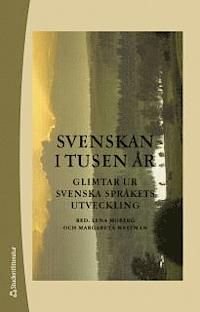 Svenskan i tusen år : Glimtar ur svenska språkets utveckling