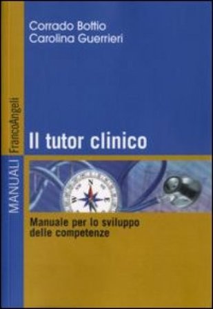 Il tutor clinico. Manuale per lo sviluppo delle competenze Corrado Bottio