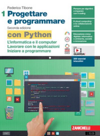 Progettare e programmare. Con Python. Per le Scuole superiori. Con espansione online. Vol. 1: L' informatica e il computer. Lavorare con le 
