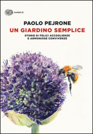 Un giardino semplice. Storie di felici accoglienze e armoniose convivenze. Ediz. illustrata Paolo Pejrone