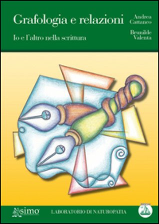 Grafologia e relazioni. Io e l'altro nella scrittura Andrea Cattaneo