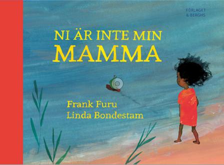 Ni är inte min mamma - Bok av Linda Bondestam & Frank Furu - Inbunden