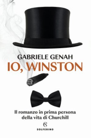 Io, Winston. Il romanzo in prima persona della vita di Churchill Gabriele Genah