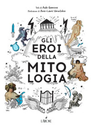 Gli eroi della mitologia Aude Goeminne