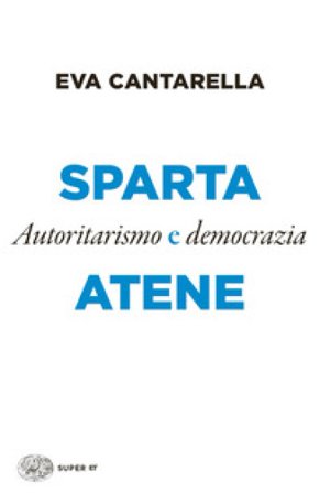Sparta e Atene. Autoritarismo e democrazia Eva Cantarella