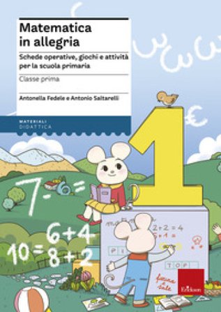 Matematica in allegria. Schede operative, giochi e attività per la scuola primaria. Per la 1a classe elementare Antonella Fedele