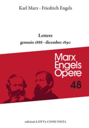 Opere complete. Vol. 48: Lettere. Gennaio 1888-dicembre 1890 Karl Marx