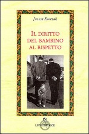 Il diritto del bambino al rispetto Janusz Korczak
