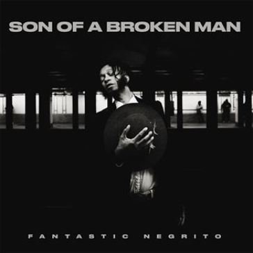 Son of a broken man FANTASTIC NEGRITO