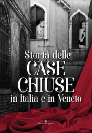 Storia delle case chiuse in Italia e in Veneto Walter Basso