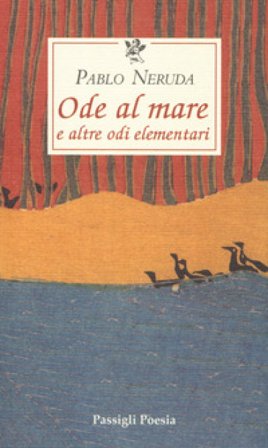 Ode al mare e altre odi elementari. Testo spagnolo a fronte Pablo Neruda
