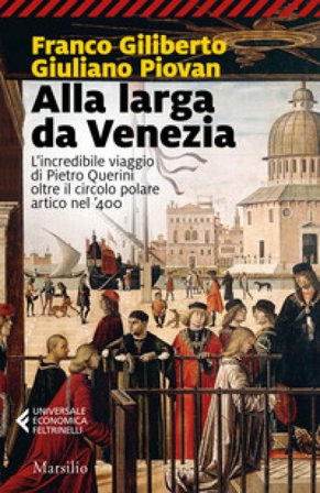 Alla larga da Venezia. L'incredibile viaggio di Piero Querini oltre il circolo polare artico nel '400 Franco Giliberto