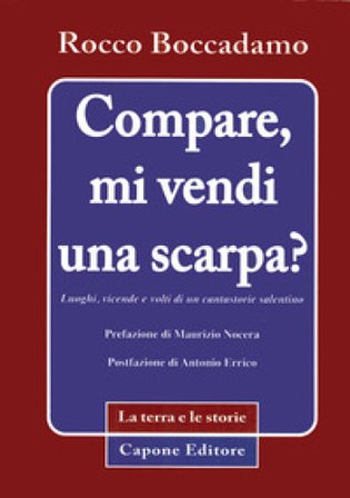 Compare, mi vendi una scarpa? Luoghi, vicende e volti di un cantastorie Rocco Boccadamo