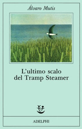 L'ultimo scalo del Tramp Steamer Alvaro Mutis