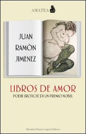 Libros de amor. Poesie erotiche di un premio Nobel. Testo spagnolo a fronte J. Ramón Jiménez