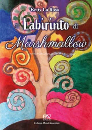 Il labirinto di Marshmallow. Ediz. a colori Ketty La Rosa