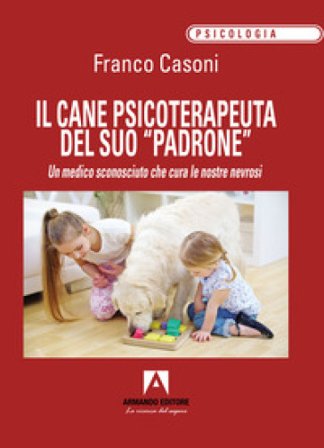 Il cane psicoterapeuta del suo «padrone». Un medico sconosciuto che cura le nostre nevrosi Franco Casoni