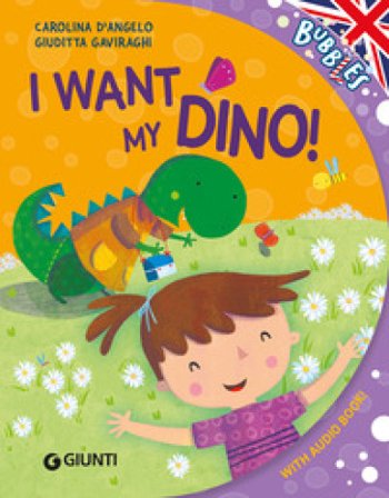 I want my dino! Ediz. illustrata. Con audiolibro Carolina D'Angelo