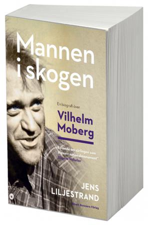 Mannen i skogen : en biografi över Vilhelm Moberg - Bok av Jens Liljestrand - Storpocket