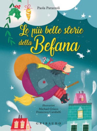 Le più belle storie della Befana. Ediz. a colori Paola Parazzoli