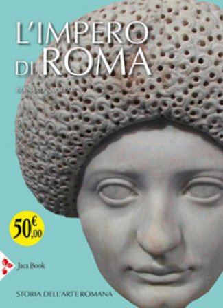 L'impero di Roma. Storia dell'arte romana. Ediz. illustrata Bernard Andreae