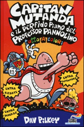 Capitan Mutanda e il perfido piano del Professor Pannolino. Ediz. illustrata Dav Pilkey