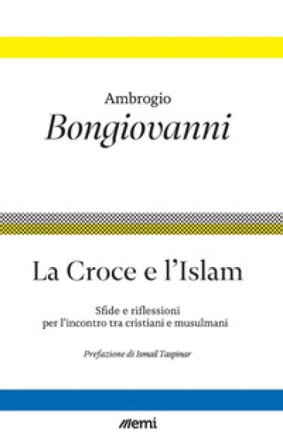 La croce e l'islam. Riflessioni e sfide per l'incontro Ambrogio Bongiovanni