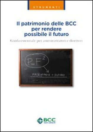 Il patrimonio delle BCC per rendere possibile il futuro. Guida essenziale per amministratori e direttori NA