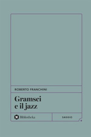 Gramsci e il jazz Roberto Franchini