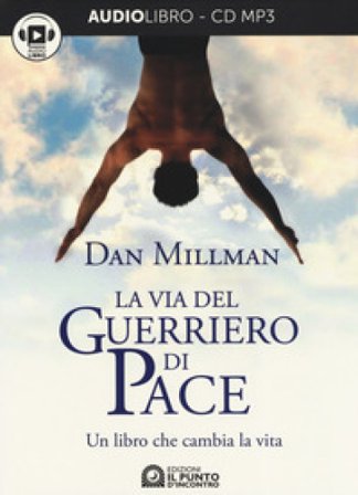 La via del guerriero di pace. Un libro che cambia la vita. Audiolibro. CD Audio formato MP3 Dan Millman