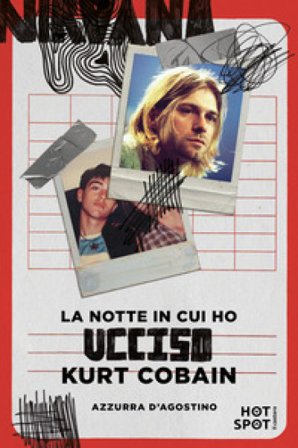 La notte in cui ho ucciso Kurt Cobain Azzurra D'Agostino