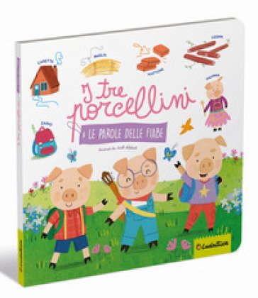 I tre porcellini. Le parole delle fiabe. Ediz. a colori