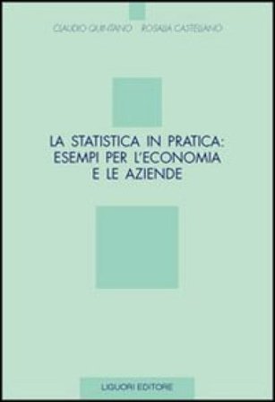 La statistica in pratica: esempi per l'economia e le aziende Claudio Quintano