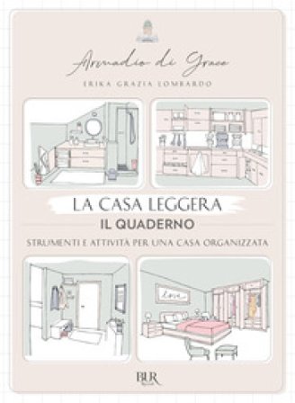 La casa leggera. Il quaderno. Strumenti e attività per una casa organizzata. Ediz. illustrata Erika Grazia Lombardo
