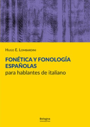 Fonética y fonología españolas para hablantes de italiano Hugo E. Lombardini