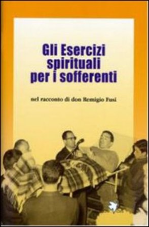 Gli esercizi spirituali per i sofferenti Remigio Fusi