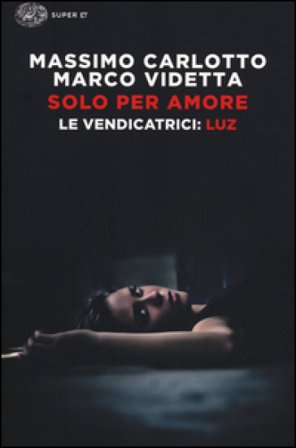 Luz. Solo per amore. Le vendicatrici Massimo Carlotto