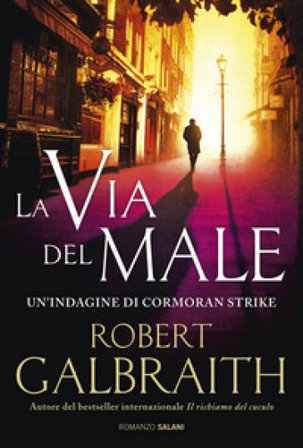 La via del male. Un'indagine di Cormoran Strike Robert Galbraith