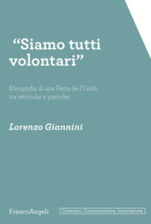 «Siamo tutti volontari». Etnografia di una Festa de l'Unità, tra retoriche e pratiche Lorenzo Giannini