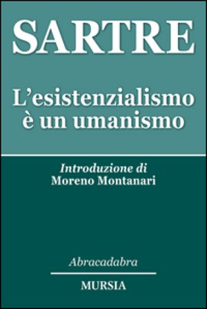 L'esistenzialismo è un umanismo Jean-Paul Sartre